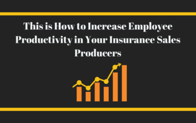 This is How to Increase Employee Productivity in your Insurance Sales Producers